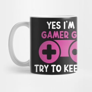 Yes I'm A Gamer Girl Try To Keep Up Funny Quote Design Mug